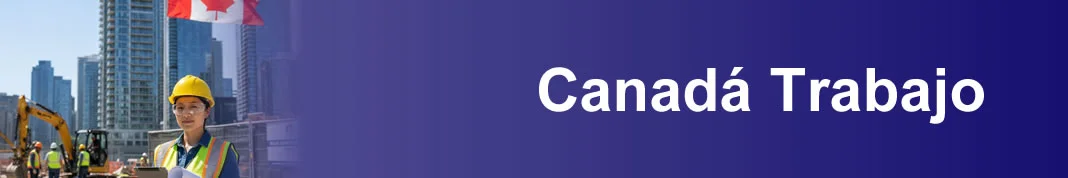 Información Sobre Trabajo En Canadá